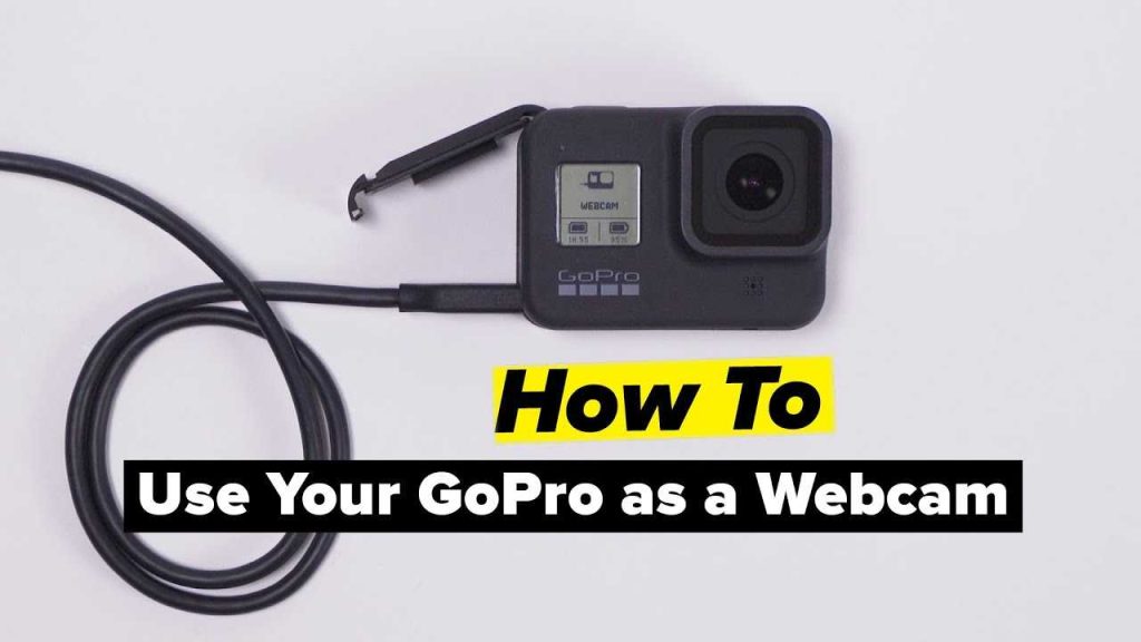 How To Use Gopro As Webcam For Streaming And Video Calls