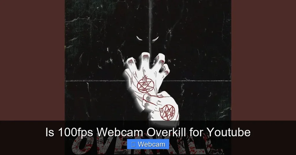 Is 100fps Webcam Overkill for Youtube Is 100fps Webcam Overkill for Youtube