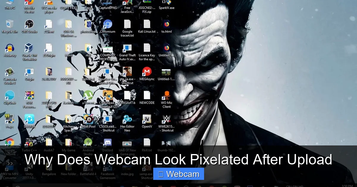 Why Does Webcam Look Pixelated After Upload