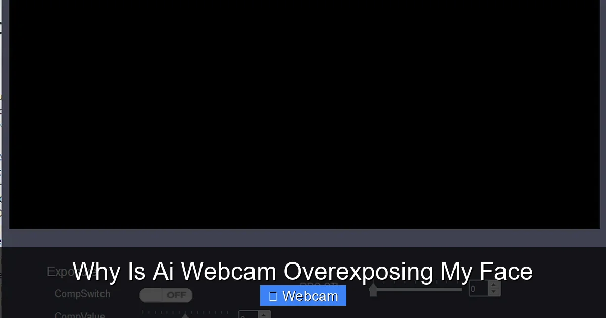 Why Is Ai Webcam Overexposing My Face
