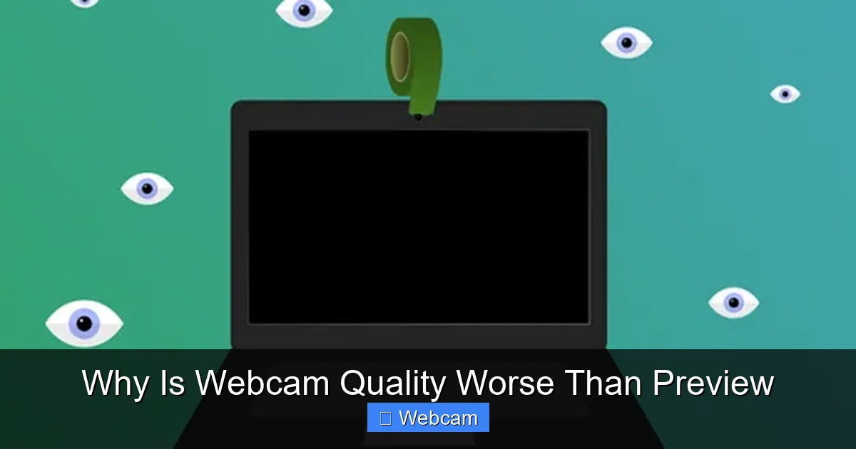 Why Is Webcam Quality Worse Than Preview